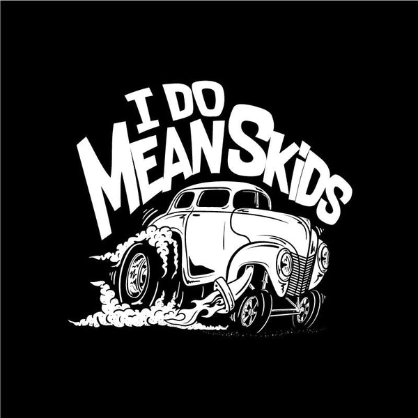 I Do Mean Skids